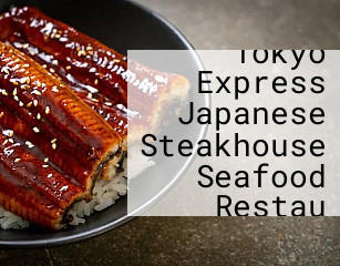 Tokyo Express Japanese Steakhouse Seafood Restau
