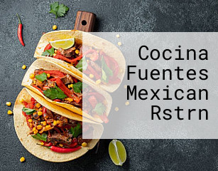 Cocina Fuentes Mexican Rstrn