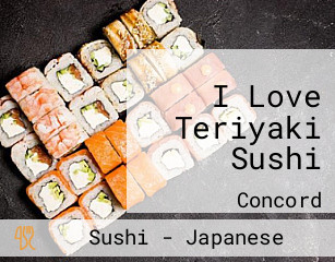 I Love Teriyaki Sushi