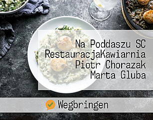 Na Poddaszu SC RestauracjaKawiarnia Piotr Chorazak Marta Gluba
